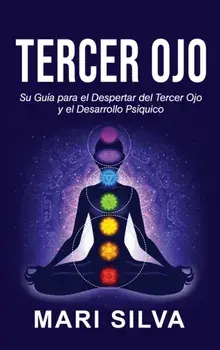 Tercer Ojo: Su guía para el despertar del tercer ojo y el desarrollo psíquico, Hardcover/Mari Silva