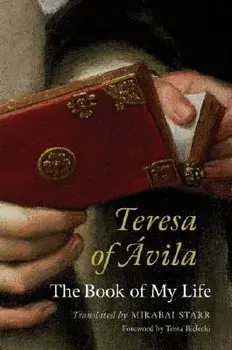 Teresa of Avila: The Book of My Life, Paperback/Mirabai Starr