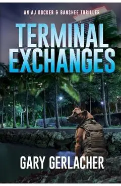Terminal Exchanges: An AJ Docker and Banshee Thriller - Gary Gerlacher