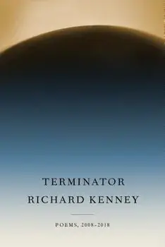 Terminator: Poems, 2008-2018, Hardcover/Richard Kenney