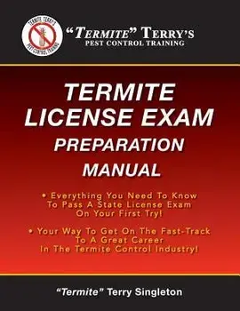 Termite Terry's Termite License Exam Preparation Manual: Everything You Need to Know to Pass a Termite License Exam on Your First Try!, Paperback/Termite Terry Singleton