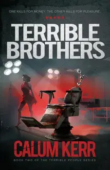 Terrible Brothers. One Kills For Money. The Other Kills For Pleasure, 2nd ed., Paperback/Calum Kerr