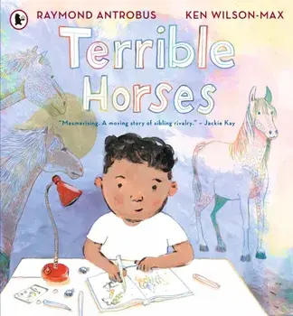 Terrible Horses. A Story of Sibling Conflict and Companionship, Paperback/Raymond Antrobus