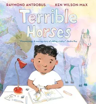 Terrible Horses. A Story of Sibling Conflict and Companionship, Hardback/Raymond Antrobus