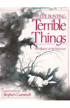 Terrible Things: An Allegory of the Holocaust - Eve Bunting