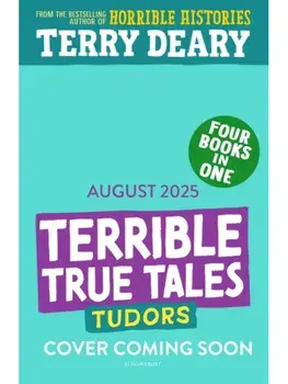 Terrible True Tales: Tudors. From the author of Horrible Histories, perfect for 7+, Paperback/Terry Deary