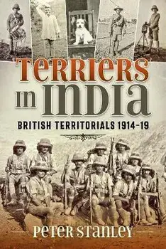 Terriers in India: British Territorials 1914-19. Reprint ed., Paperback/Peter Stanley