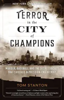 Terror in the City of Champions: Murder, Baseball, and the Secret Society That Shocked Depression-Era Detroit, Paperback/Tom Stanton