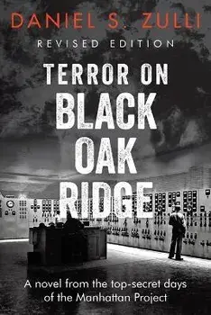 Terror on Black Oak Ridge: A novel from the top-secret days of the Manhattan Project, Paperback/Daniel S. Zulli