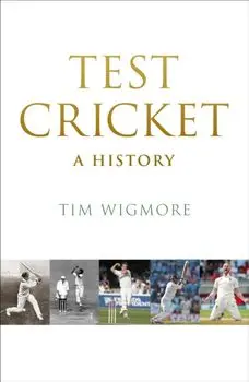 Test Cricket. A History, Hardback/Tim Wigmore