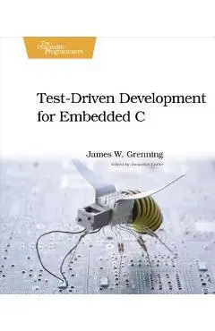 Test-Driven Development for Embedded C - James W. Grenning