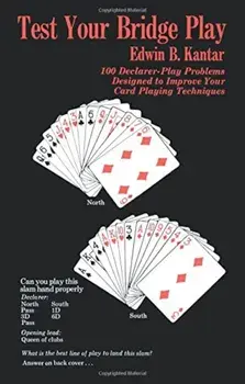 Test Your Bridge Play: 100 Declarer-Play Problems Designed to Improve Your Card Playing Techniques, Paperback/Edwin B. Kantar