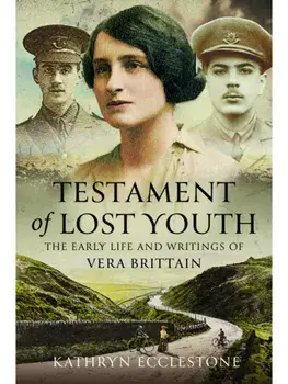 Testament of Lost Youth. The Early Life and Loves of Vera Brittain, Hardback/Kathryn Ecclestone