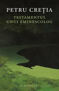 Testamentul unui eminescolog/Petru Cretia