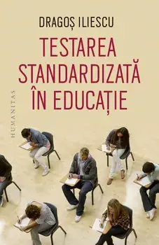 Testarea standardizata in educatie/Dragos Iliescu
