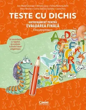 Teste cu dichis. Antrenament pentru evaluarea finala. Clasa pregatitoare/Ana-Maria Canavoiu, Mihaela Carja, Felicia-Ramona Focht, Elena Niculae, Corina Daciana Opritoiu, Laura Piros