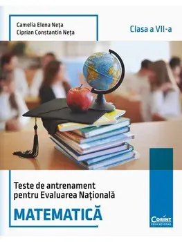 Teste de antrenament pentru Evaluarea Nationala. Matematica. Clasa a VII-a/Camelia Elena Neta, Ciprian Constantin Neta
