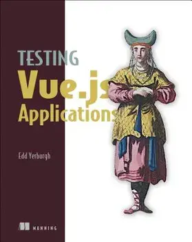 Testing Vue.Js Applications, Paperback/Edd Yerburgh