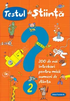 Testul de stiinta. 200 de noi intrebari pentru micii oameni de stiinta. Nr. 2/Spallacci Giacomo