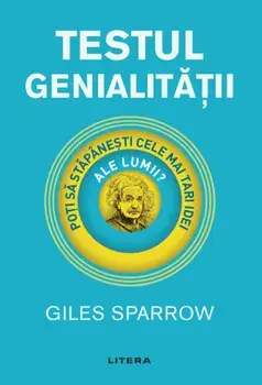 Testul genialitatii. Poti sa stapanesti cele mai tari idei ale lumii?/Giles Sparrow