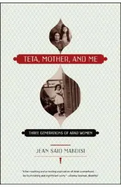 Teta, Mother, and Me: Three Generations of Arab Women - Jean Said Makdisi