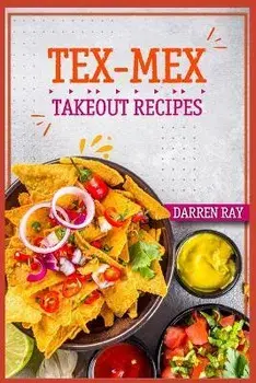Tex-Mex Takeout Recipes: Homemade Tex-Mex Recipes You Should Try (2022 Cookbook for Beginners), Paperback/Darren Ray