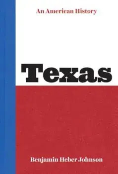 Texas. An American History, Hardback/Benjamin Heber Johnson