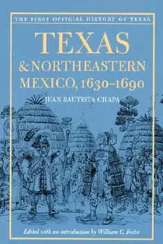 Texas and Northeastern Mexico, 1630-1690, Paperback/Juan Bautista Chapa