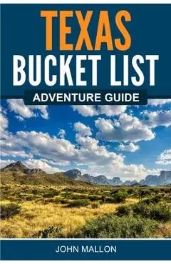 Texas Bucket List Adventure Guide - John Mallon