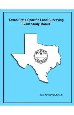 Texas State Specific Land Surveying: Exam Study Manual - Dane M. Courville