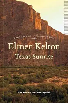 Texas Sunrise: Two Novels of the Texas Republic, Paperback/Elmer Kelton