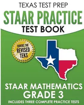 Texas Test Prep Staar Practice Test Book Staar Mathematics Grade 3: Includes 3 Complete Staar Math Practice Tests, Paperback/T. Hawas