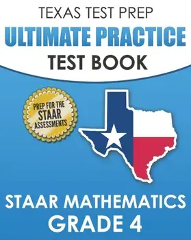 TEXAS TEST PREP Ultimate Practice Test Book STAAR Mathematics Grade 4: Includes 8 STAAR Math Practice Tests, Paperback/T. Hawas