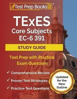 TExES Core Subjects EC-6 391 Study Guide: Test Prep with Practice Exam Questions [Updated for the New Outline], Paperback/Joshua Rueda