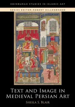 Text and Image in Medieval Persian Art, Paperback/Professor Sheila S. Blair