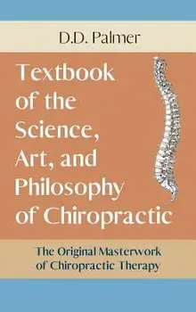 Text-Book of the Science, Art and Philosophy of Chiropractic/The Chiropractor's Adjuster, Hardcover/D. D. Palmer