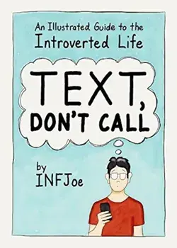 Text, Don't Call: An Illustrated Guide to the Introverted Life, Paperback/Infjoe