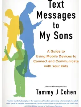 Text Messages to My Sons. Connecting Deeply in a World of Devices, Paperback/Tammy J Cohen