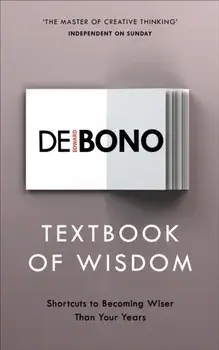 Textbook of Wisdom. Shortcuts to Becoming Wiser Than Your Years, Paperback/Edward de Bono