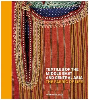 Textiles of the Middle East and Central Asia: The Fabric of Life, Hardcover/Fahmida Suleman