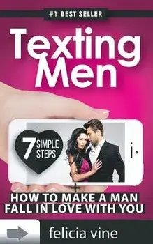 Texting Men + How to Make a Man Fall in Love with You: Ultimate Guide to Attract Any Man and Make Him Fall in Love with You (Texting Secrets for Girls, Paperback/Felicia Vine