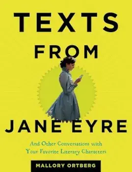 Texts from Jane Eyre: And Other Conversations with Your Favorite Literary Characters, Hardcover/Mallory Ortberg