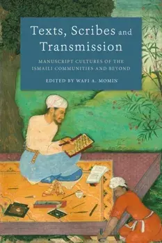 Texts, Scribes and Transmission. Manuscript Cultures of the Ismaili Communities and Beyond, Paperback/***