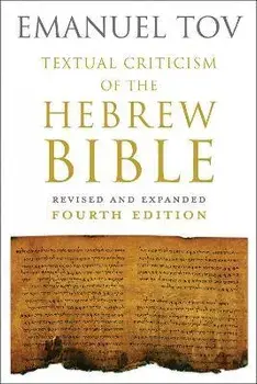 Textual Criticism of the Hebrew Bible: Revised and Expanded Fourth Edition, Hardcover/Emanuel Tov