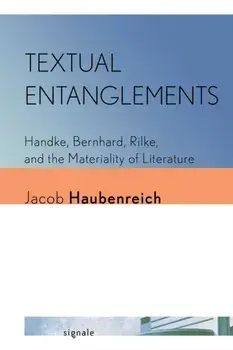 Textual Entanglements. Handke, Bernhard, Rilke, and the Materiality of Literature, Paperback/Jacob Haubenreich