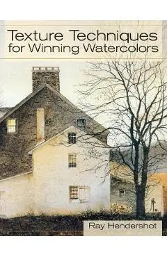 Texture Techniques for Winning Watercolors - Ray Hendershot