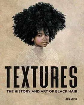 Textures. The History and Art of Black Hair, Hardback/Kent State University Museum