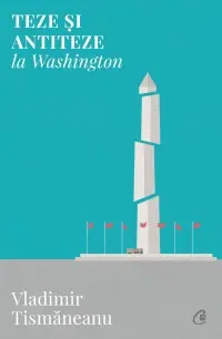 Teze si antiteze la Washington