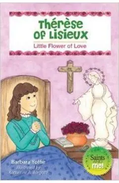 Th�r�se of Lisieux: Little Flower of Love - Barbara Yoffie