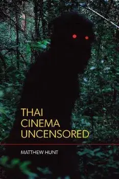Thai Cinema Uncensored, Paperback/Matthew Hunt